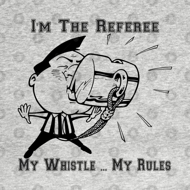 I'm The Referee My Whistle ... My Rules Cartoon Art by SistersRock